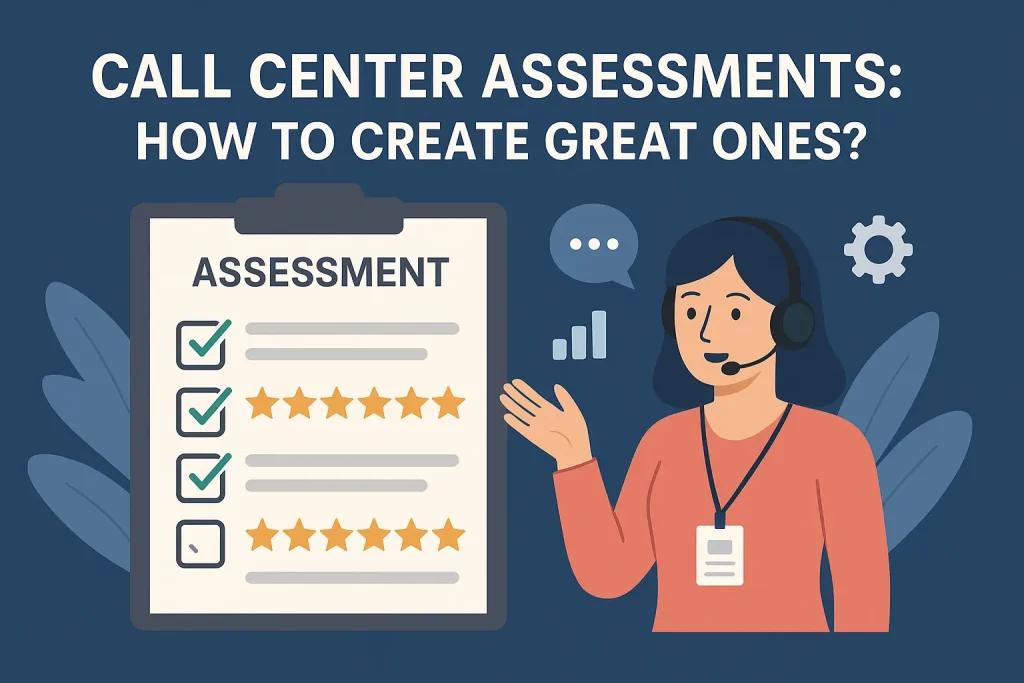 Call Center Assessments: How to Create Great Ones